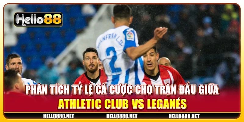 Phân tích tỷ lệ cá cược cho trận đấu giữa Athletic Club vs Leganés