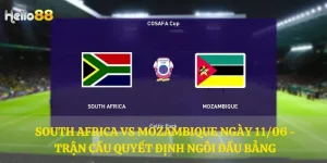 South Africa vs Mozambique ngày 11/06 - trận cầu quyết định ngôi đầu bảng